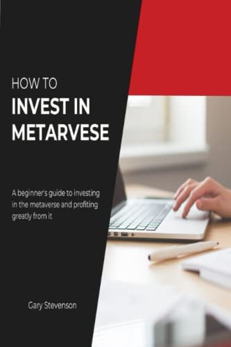 How To INVEST IN METAVERSE: A beginner's guide to investing in the metaverse and profiting greatly from it
