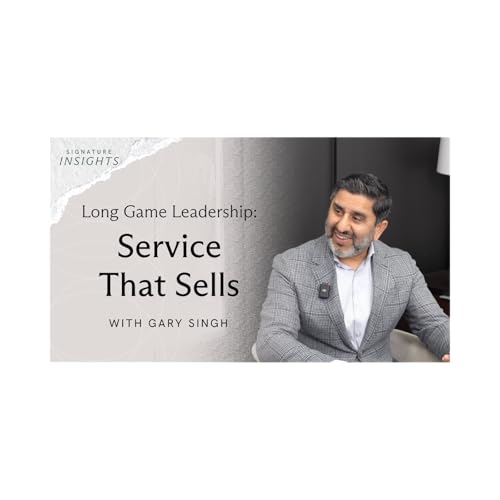 Long Game Leadership: Service That Sells