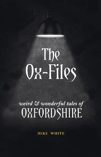 The Ox-Files: weird and wonderful tales of Oxfordshire