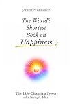 The World's Shortest Book on Happiness: The Life-Changing Power of a Simple Idea