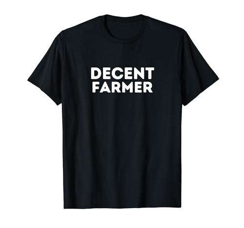 Decent Farmer | Funny Gift for Farmers T-Shirt