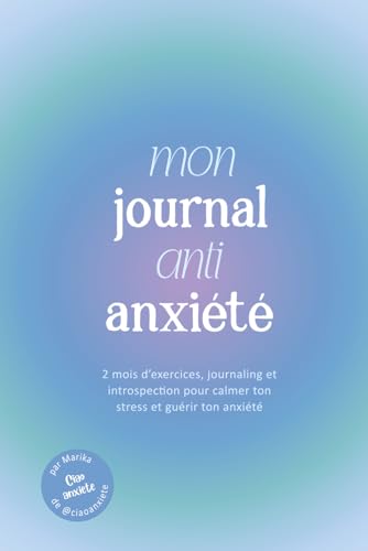 Mon Journal Anti Anxiété et Anti Stress: Ton Guide Anti...