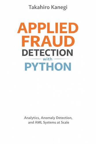 Applied Fraud Detection with Python: Analytics, Anomaly Detection, and AML Systems at Scale (English Edition)