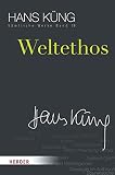 Weltethos (Hans Küng Sämtliche Werke, Band 19) - Herausgeber: Prof. Dr Hans Küng, Dr. Stephan Schlensog Prof. Dr Hans Küng 