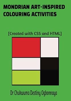 Paperback MONDRIAN ART-INSPIRED COLOURING ACTIVITIES: 80 activities carefully designed and coded using CSS and HTML to activate your creativity, imagination and Questelligence. Book