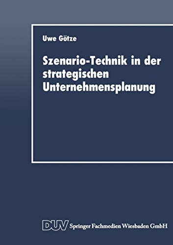 Szenario-Technik in der strategischen Unternehmensplanung Szenario-Technik in der strategischen Unternehmensplanung
