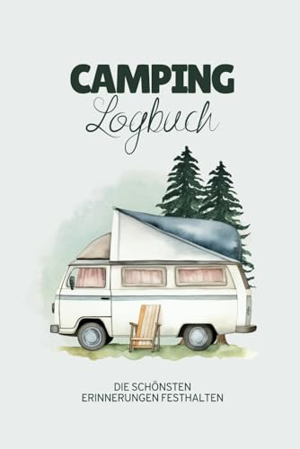 Camping Logbuch: Tagebuch für Camper für eine einzigartige Reise mit dem Wohnmobil, Wohnwagen oder Van | Inklusive Checkliste für dein Abenteuer