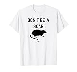 Don't be a scab with a rat - Pro-Union Rights Tee T-Shirt