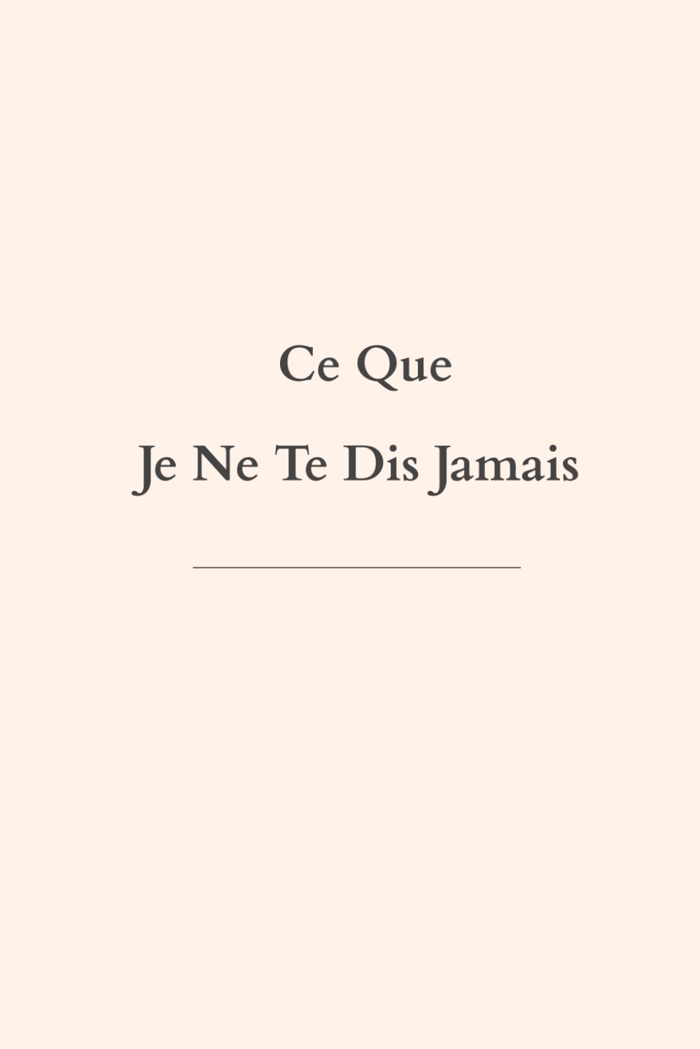 Ce Que Je Ne Te Dis Jamais
