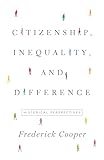 Citizenship, Inequality, and Difference: Historical Perspectives (The Lawrence Stone Lectures)