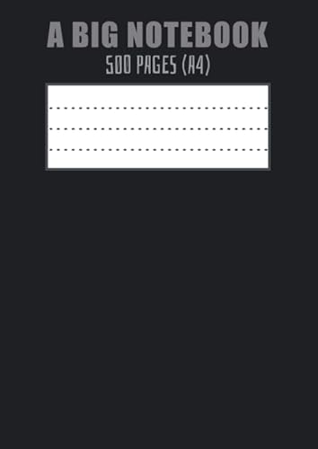 A BIG NOTEBOOK 500 PAGES A4: Giant Notebook 500 Ruled Pages, Extra Large Notebook, A4 Notebook 500 Lined Pages, Notebook 500 Page College Ruled Pages ... Students, Artists, Writers and Teachers
