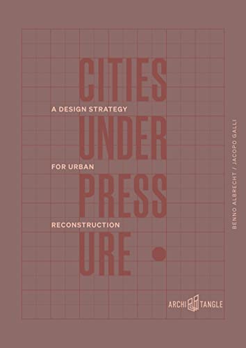 Cities Under Pressure: A Design Strategy for Urban Reconstruction