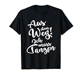 AUS DEM WEG ICH MUSS TANZEN LUST