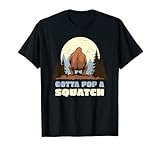 Funny Bigfoot Gotta Pop A Squatch Sasquatch Poop Joke Pun T-Shirt