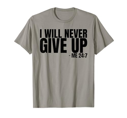I Will Never Give Up 24/7 Inspiration Motivational Teacher Men Women Girls Kids T-Shirt