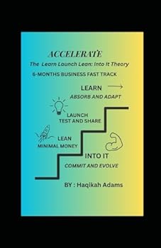 Paperback ACCELERATE: THE LEARN-LAUNCH-LEAN THEORY: 6-MONTHS BUSINESS FAST TRACK. WITHOUY BREAKING THE BANK Book