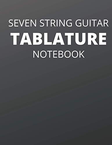 Seven String Guitar Tablature Notebook: Black 8.5" x 11" notebook with blank tab sheets for seven string guitar for writing your own music for the seven string guitar.