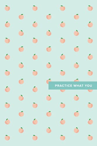 Practice What You Peach: 6x9, 120 page, Lined Notebook, Journal, Ruled Notebook, Composition Notebook, Lettering Book, Work Book