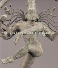 The Sensuous and the Sacred: Chola Bronzes from South India The Sensuous and the Sacred: Chola Bronzes from South India
