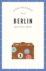 Berlin Reiseführer LIEBLINGSORTE: Entdecken Sie das Lebensgefühl einer Stadt! | Mit vielen Insider-Tipps, farbigen Fotografien und ausklappbaren Karten
