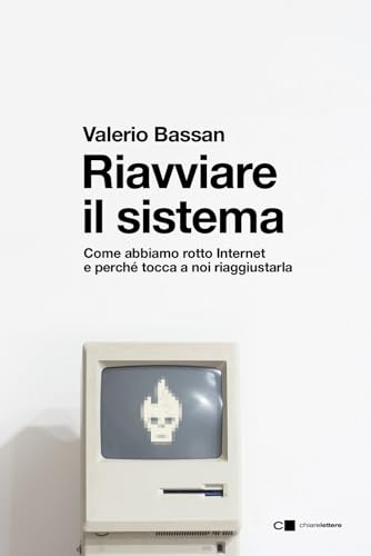 Riavviare il sistema. Come abbiamo rotto Internet e perché tocca a noi riaggiustarla