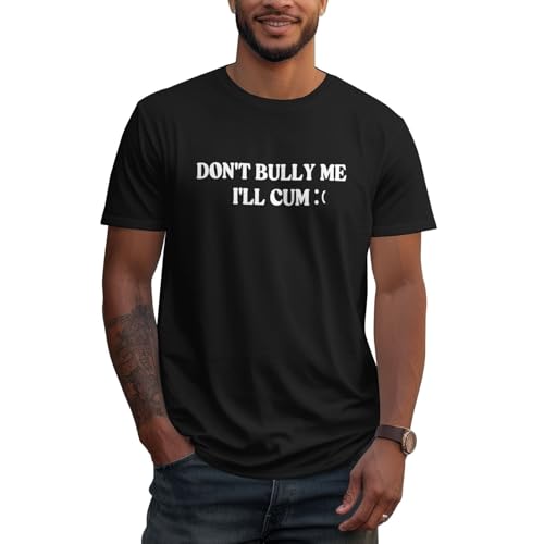 Don't Bully Me I'll Cum Men's Printed Casual Crew Neck Cotton T-Shirt Black