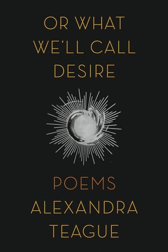 Or What We'll Call Desire: Poems
