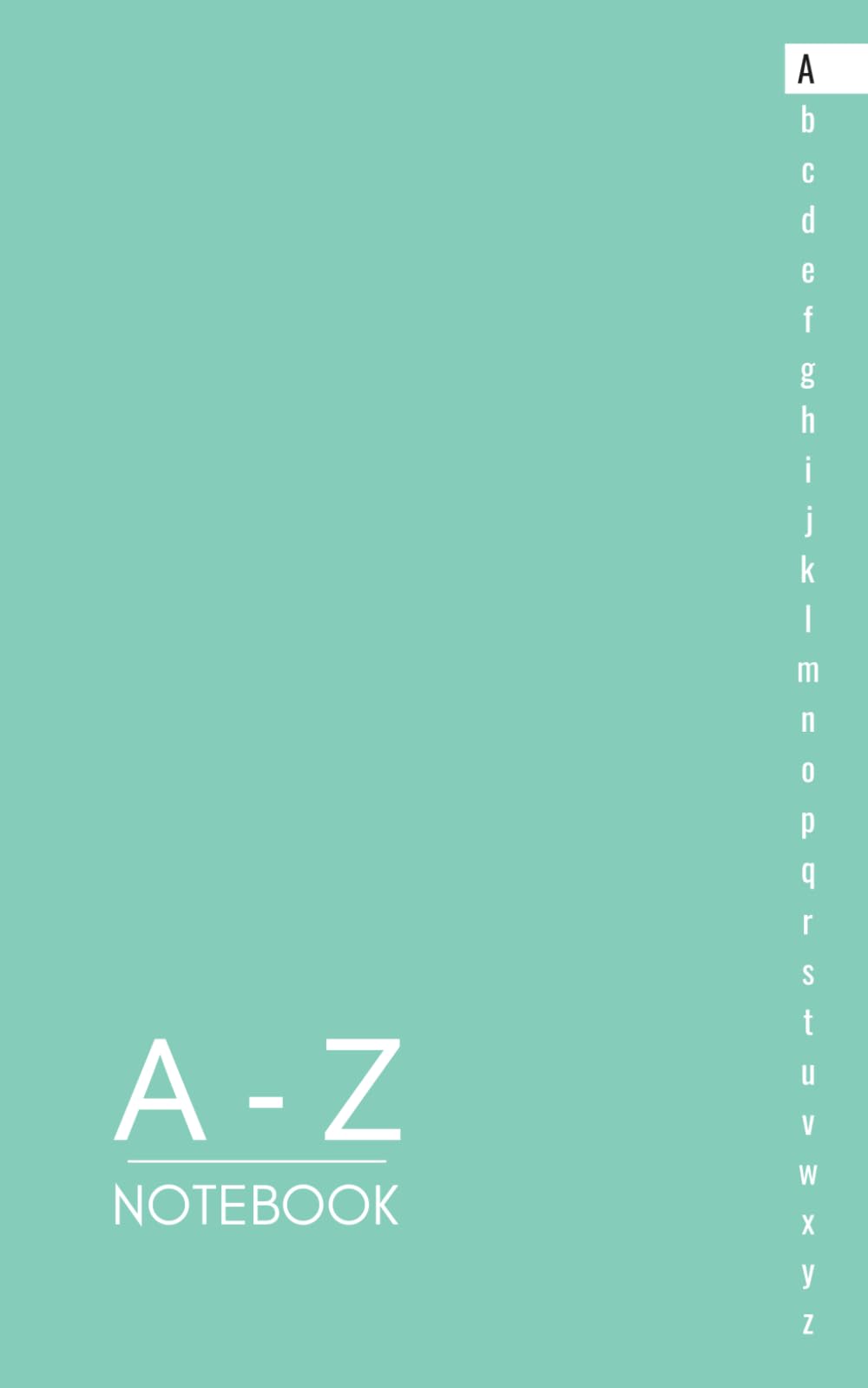 A-Z Alphabetical Notebook: Lined-Journal Book with A to Z Tabs Printed, 6 Pages per Alphabet Letter Notebook Organizer for Storing Information ... Passwords, Addresses, Phone Numbers, etc.)