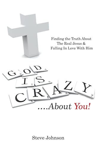 God is Crazy ....About You!: Finding the Truth ... 1490870555 Book Cover