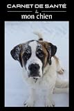 Carnet de santé de mon chien: Saint Bernard carnet de suivi complet de 114 pages à remplir : visites vétérinaire, vaccination, vermifuge, taille, ... toilettage, journal de bord...etc