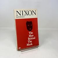 Richard Nixon the Man Behind the Mask 0686311493 Book Cover