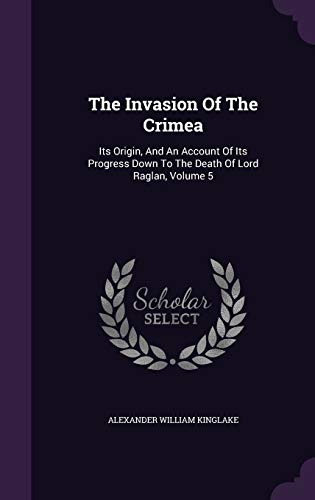 The Invasion Of The Crimea: Its Origin, And An ... 134332694X Book Cover