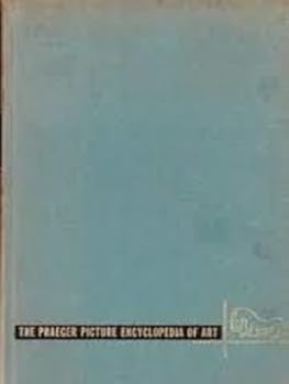 Hardcover The Praeger Picture Encyclopedia of Art; a Comprehensive Survey of Painting, Sculpture, Architecture and Crafts, Their Methods, Styles and Technical Book