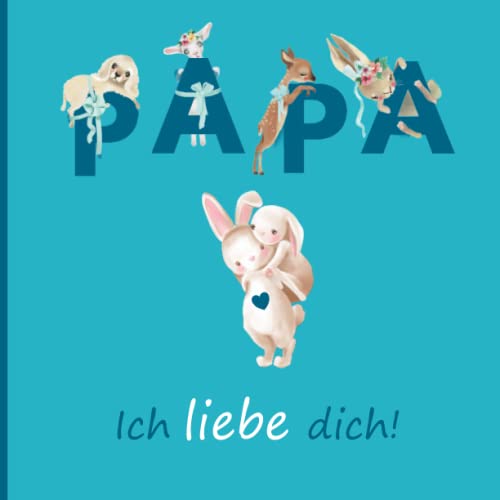 Papa, ich liebe dich: Das ultimative Geschenk für Vatertag und Geburtstag für den besten Papa der Welt. Für Kinder zum Ausmalen, Ausfüllen & Verschenken (Geschenke für Mama und Papa)