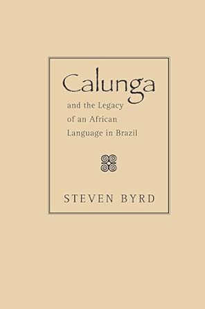 Calunga and the Legacy of an African Language in Brazil Calunga and the Legacy of an African Language in Brazil book cover