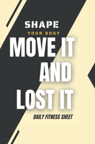  MOVE it and lost it shape your body: Fitness & Diet Daily Fitness Sheets Gym Physical Activity Training Diary Journal, Bodybuilding EXERCISE NOTEBOOK GIFT