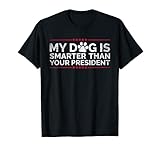 Funny My Dog Is Smarter Than Your President T-Shirt