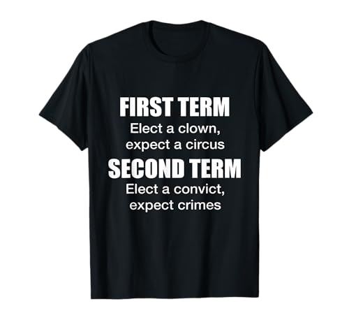 First Term Elect A CLown, Expect A Circus Second Term T-Shirt