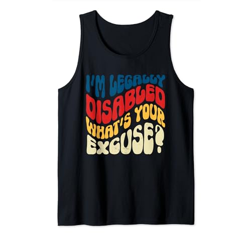 I'm Legally Disabled What's Your Excuse Handicap Tank Top
