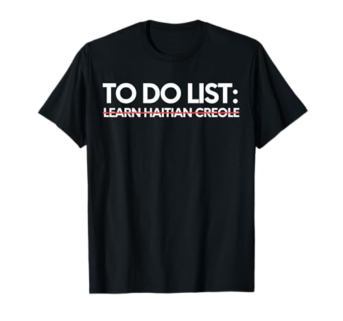 Inspiring To Do List Learn Haitian Creole Language Learning T-Shirt