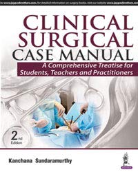 CLINICAL SURGICAL CASE MANUAL:A COMPREHENSIVE TREATISE FOR STUDENTS, TEACHERS AND PRACTITIONER