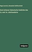 Zwei Achener historische Gedichte des 15. und 16. Jahrhunderts 3386448402 Book Cover