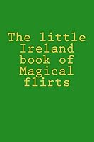 The little Ireland book of Magical flirts 1508648948 Book Cover