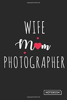 Wife Mom Photographer Notebook : Blank Lined 6 X 9 Keepsake Journal Write Memories Now. Read Them Later and Treasure Forever Memory Book - One Question a Day My Life So Far Is a Thoughtful Gift for Ne