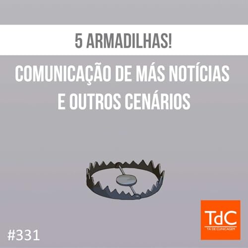 TdC 331: 5 Armadilhas em comunica&ccedil;&atilde;o - m&aacute;s not&iacute;cias e outros cen&aacute;rios