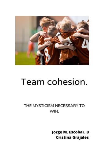 Team cohesion.: The mysticism necessary to win.