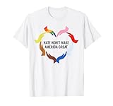 Hate Won't Make America Great T-Shirt