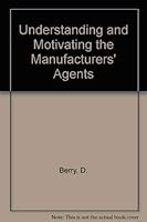 Understanding and motivating the manufacturers' agent: With special appendix section "Understanding and improving the motivation of salesmen" 0843607734 Book Cover