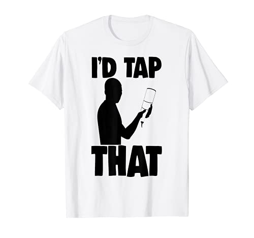 I'd Tap That Tee Shirts Bar Workers Tees Bartenders Men Camiseta