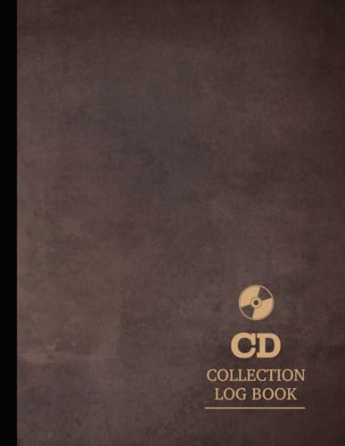CD Collection Log Book: Compact Disc Collector Journal. Note & Capture Every Classic. Ideal for Collectors, DJ's, Musicians, and Fans